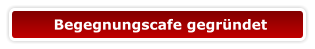 Begegnungscafe gegründet