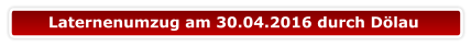 Laternenumzug am 30.04.2016 durch Dölau