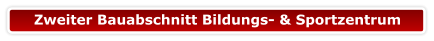 Zweiter Bauabschnitt Bildungs- & Sportzentrum