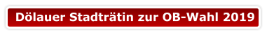 Dölauer Stadträtin zur OB-Wahl 2019