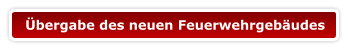 Übergabe des neuen Feuerwehrgebäudes