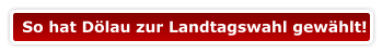 So hat Dölau zur Landtagswahl gewählt!