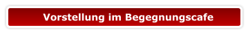 Vorstellung im Begegnungscafe