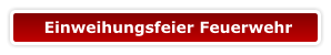 Einweihungsfeier Feuerwehr