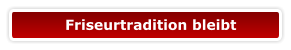 Friseurtradition bleibt