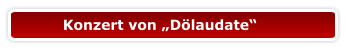 Konzert von „Dölaudate“