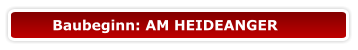 Baubeginn: AM HEIDEANGER