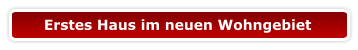Erstes Haus im neuen Wohngebiet